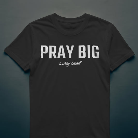 PRAY BIG Custom T-Shirt