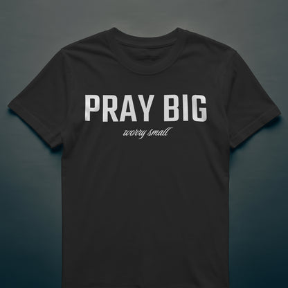 PRAY BIG Custom T-Shirt