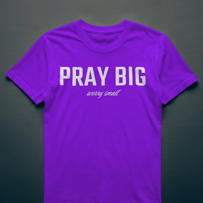 PRAY BIG Custom T-Shirt