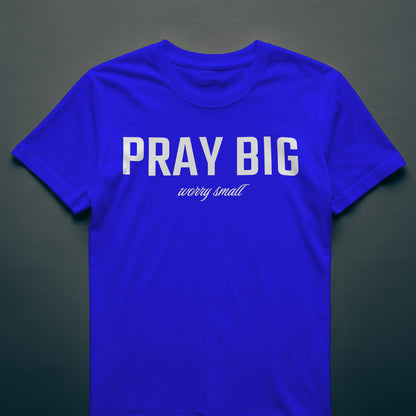PRAY BIG Custom T-Shirt